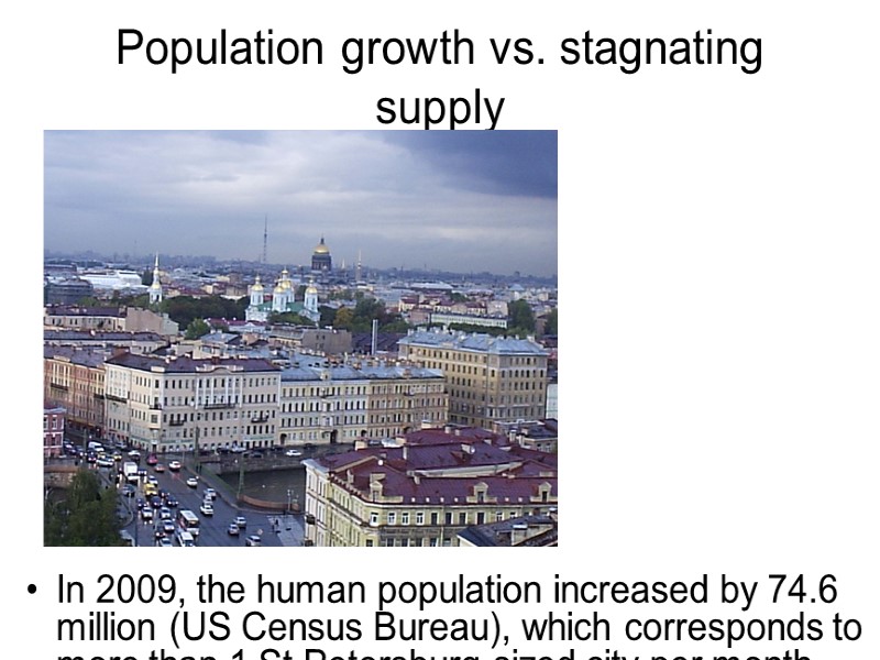 Population growth vs. stagnating supply In 2009, the human population increased by 74.6 million Population growth vs. stagnating supply In 2009, the human population increased by 74.6 million